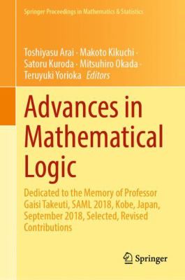 Advances in Mathematical Logic : Dedicated to the Memory of Professor Gaisi Takeuti, SAML 2018, Kobe, Japan, September 2018, Selected, Revised Contributions