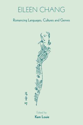 Eileen Chang : Romancing Languages, Cultures and Genres