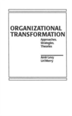 Organizational Transformation : Approaches, Strategies, and Theories