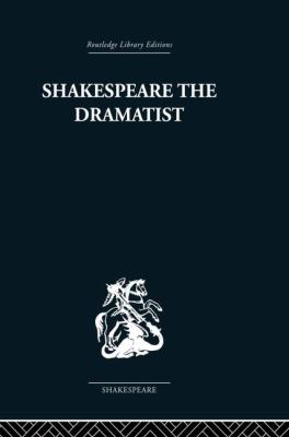 Shakespeare the Dramatist : And Other Papers