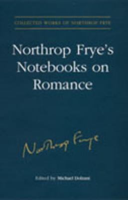 Northrop Frye's Notebooks on Romance