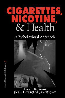 Cigarettes, Nicotine, and Health : A Biobehavioral Approach