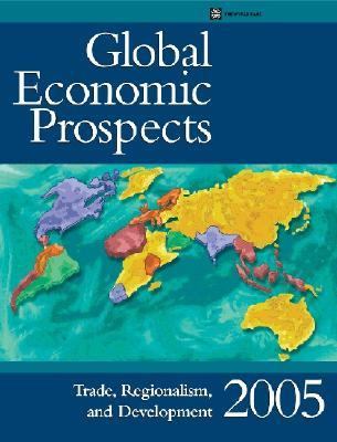 Global Economic Prospects 2005 : Regionalism and Development