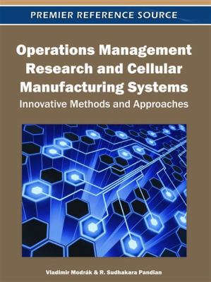 Operations Management Research and Cellular Manufacturing Systems : Innovative Methods and Approaches