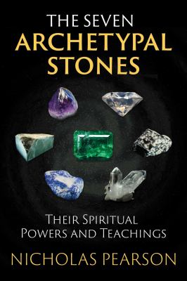The Seven Archetypal Stones : Their Spiritual Powers and Teachings