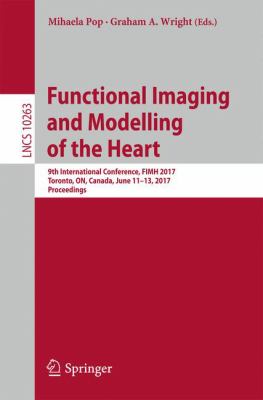 Functional Imaging and Modelling of the Heart : 9th International Conference, FIMH 2017, Toronto, on, Canada, June 11-13, 2017, Proceedings