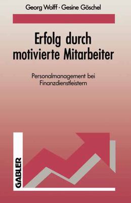 Erfolg Durch Motivierte Mitarbeiter : Personalmanagement Bei Finanzdienstleistern