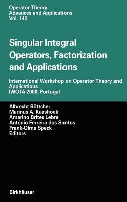 Singular Integral Operators, Factorization, and Applications : International Workshop on Operator Theory and Applications IWOTA 2000, Portugal