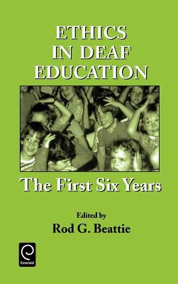Ethics in Deaf Education : The First Six Years
