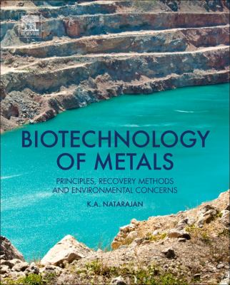 Biotechnology of Metals : Principles, Recovery Methods, and Environmental Concerns