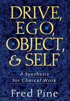 Drive, Ego, Object, and Self : A Synthesis for Clinical Work
