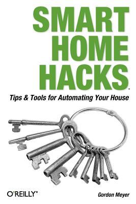 Smart Home Hacks : Tips and Tools for Automating Your House
