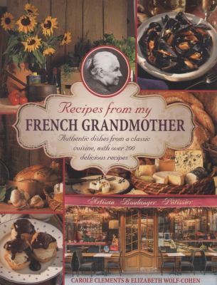 Recipes from My French Grandmother : Authentic Dishes from a Classic Cuisine, with over 200 Delicious Recipes