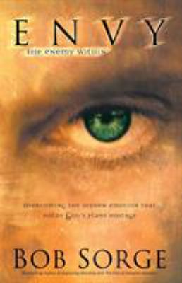 Envy - The Enemy Within : Overcoming the Hidden Emotion That Holds God's Plans Hostage