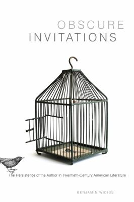 Obscure Invitations : The Persistence of the Author in Twentieth-Century American Literature