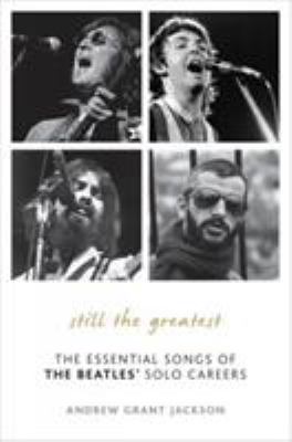 Still the Greatest : The Essential Songs of the Beatles' Solo Careers