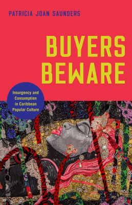 Buyers Beware : Insurgency and Consumption in Caribbean Popular Culture