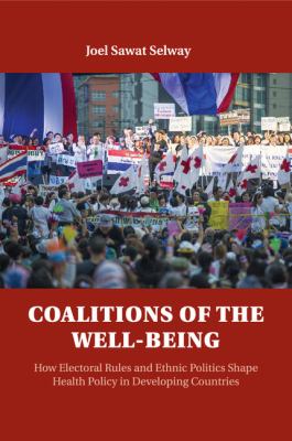 Coalitions of the Well-Being : How Electoral Rules and Ethnic Politics Shape Health Policy in Developing Countries