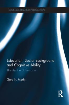 Education, Social Background and Cognitive Ability : The Decline of the Social