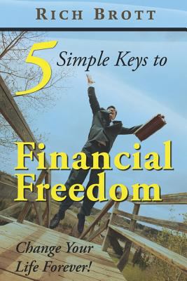 5 Simple Keys to Financial Freedom : Change Your Life Forever!