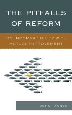 Pitfalls of Reform : Its Incompatibility with Actual Improvement
