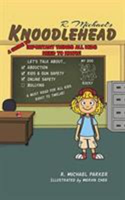Knoodlehead : A Guide to Important Things All Kids Need to Know!