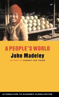A People's World : Alternatives to Economic Globalization