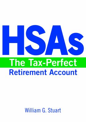 HSAs : The Tax-Perfect Retirement Account
