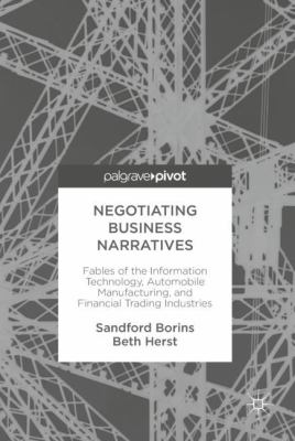 Negotiating Business Narratives : Fables of the Information Technology, Automobile Manufacturing, and Financial Trading Industries