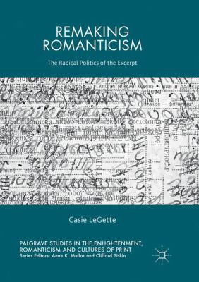 Remaking Romanticism : The Radical Politics of the Excerpt