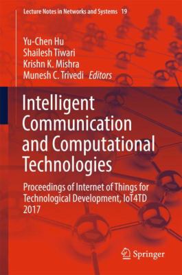 Intelligent Communication and Computational Technologies : Proceedings of Internet of Things for Technological Development, IoT4TD 2017