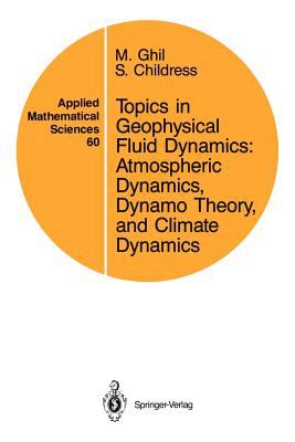 Topics in Geophysical Fluid Dynamics : Atmospheric Dynamics, Dynamo Theory, and Climate Dynamics