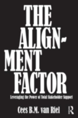 The Alignment Factor : Leveraging the Power of Total Stakeholder Support