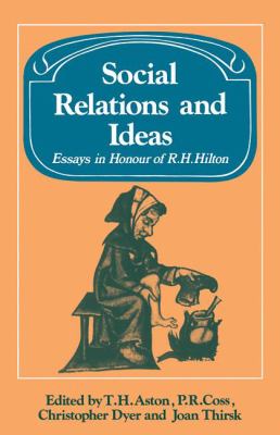 Social Relations and Ideas : Essays in Honour of R. H. Hilton