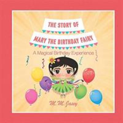 The Story of Mary the Birthday Fairy : A Magical Birthday Experience