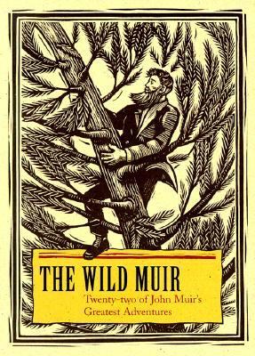 Wild Muir : Twenty-Two of John Muir's Greatest Adventures