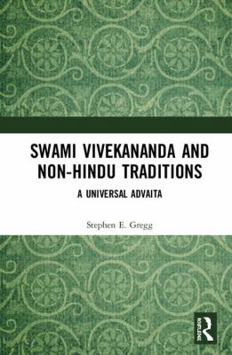 Swami Vivekananda and Non-Hindu Traditions : Representations of a Universal Advaita