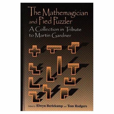 The Mathemagician and Pied Puzzler : A Collection in Tribute to Martin Gardner