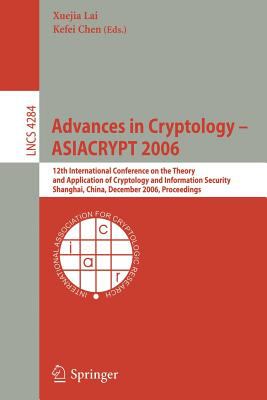 Advances in Cryptology - ASIACRYPT 2006 : 12th International Conference on the Theory and Application of Cryptology and Information Security, Shanghai, China December 2006, Proceedings