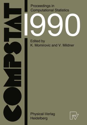 Compstat 1990 - Proceedings in Computational Statistics : 9th Symposium Held at Dubrovnik, Yugoslavia, 1990