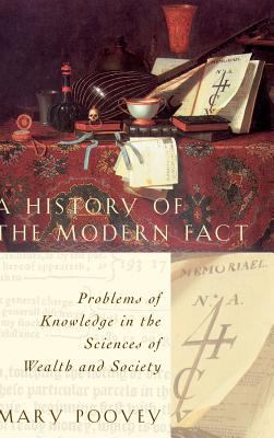 A History of the Modern Fact : Problems of Knowledge in the Sciences of Wealth and Society