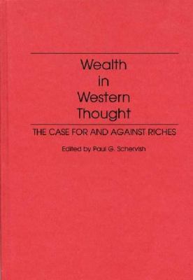 Wealth in Western Thought : The Case for and Against Riches