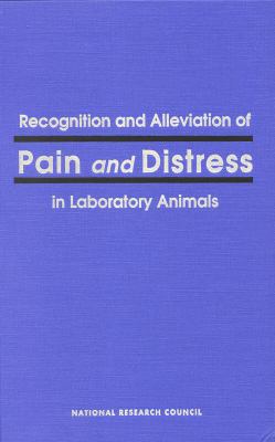 Recognition and Alleviation of Pain and Distress in Laboratory Animals