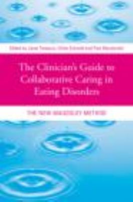 The Clinician's Guide to Collaborative Caring in Eating Disorders : The New Maudsley Method