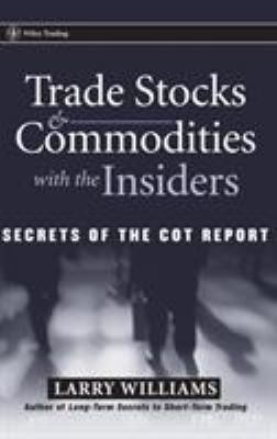 Trade Stocks and Commodities with the Insiders : Secrets of the COT Report
