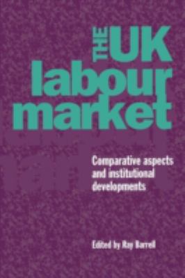 The UK Labour Market : Comparative Aspects and Institutional Developments
