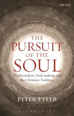 The Pursuit of the Soul : Psychoanalysis, Soul-Making and the Christian Tradition