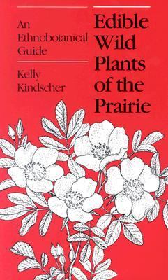 Edible Wild Plants of the Prairie : An Ethnobotanical Guide