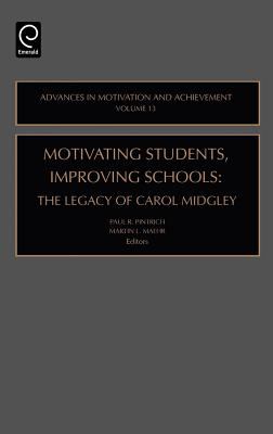 Motivating Students, Improving Schools : The Legacy of Carol Midgley