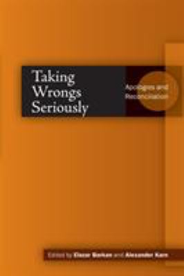Taking Wrongs Seriously : Apologies and Reconciliation